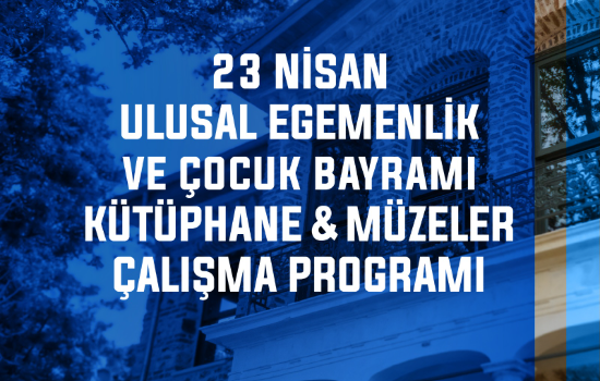 23 Nisan Ulusal Egemenlik ve Çocuk Bayramı Kütüphane ve Müzeler Çalışma Programı